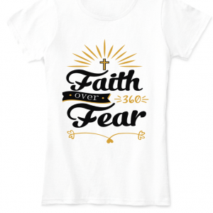 Faith Over Fear Style Women T- Shirt